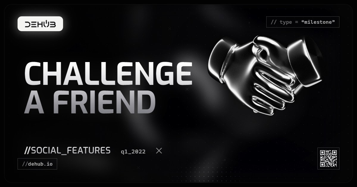 DeHub Q1 2022 update: Challenge Accepted: Social Features and Friend Challenges Arrive