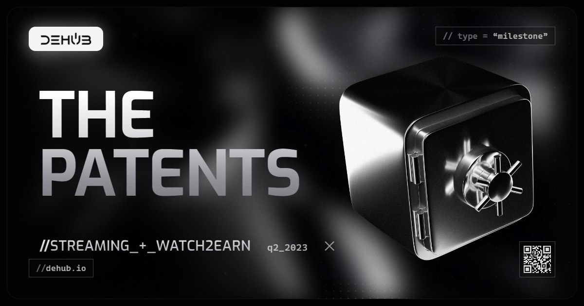 DeHub Q2 2023 update: Protecting Innovation: Patent Applications for Streaming & Watch2Earn Tech